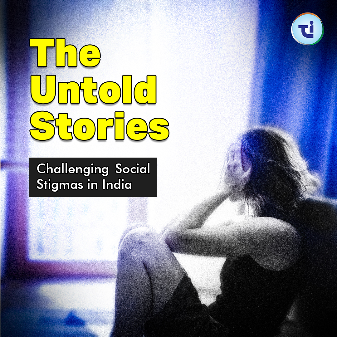 The Untold Stories: Challenging Social Stigmas In India